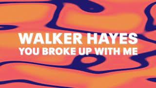 Walker Hayes - You Broke Up With Me (Official Audio)
