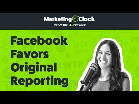 Facebook Algorithm Update Favors Original Reporting - Marketing O'Clock - Ep. 129