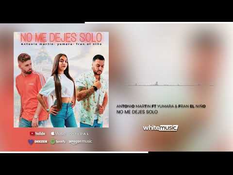 Antonio Martin ft Yumara & Fran El Niño - No Me Dejes Solo (Audio Oficial)