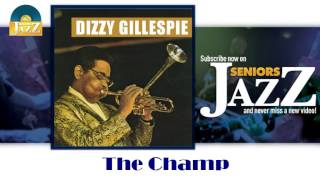 Dizzy Gillespie - The Champ (HD) Officiel Seniors Jazz