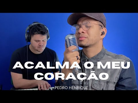 Acalma O Coração - Pedro Henrique