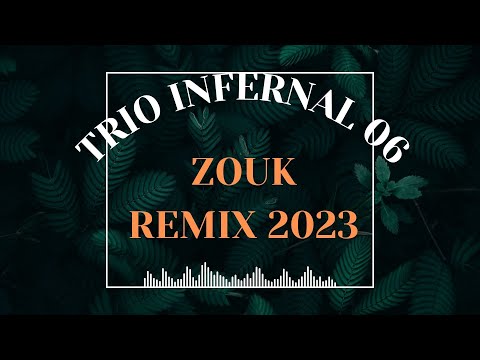 ZOUK REMIX 2023 _ TRIO INFERNAL 06