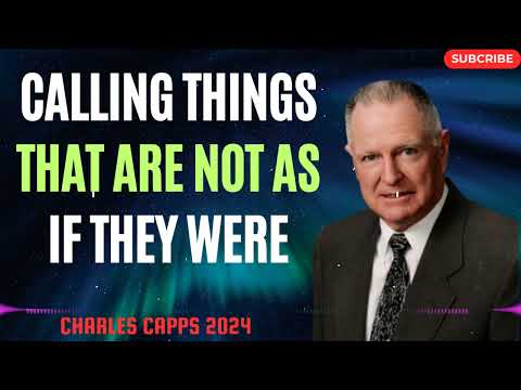 Calling Things That Are Not As If They Were   -  Charles Capps 2024