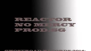 Video 004 ReAcToR   NO MERCY prod SG MOLOTOV