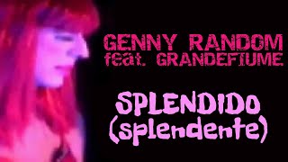 Genny Random feat. Grandefiume - Splendido splendente