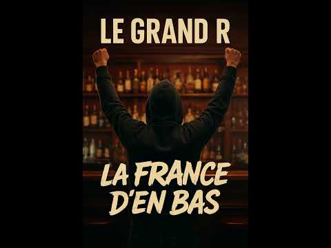 Le Grand R - La France d'en bas 