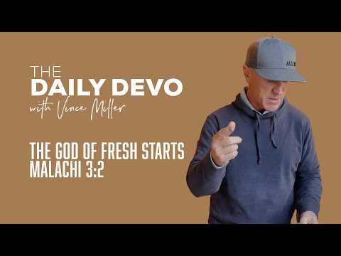 The God Of Fresh Starts | Malachi 3:2