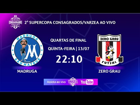 Madruga x Zero Grau FS • Quartas de Final • 2ª Supercopa Consagrados/Varzea ao Vivo