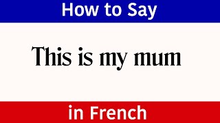 Learn French | How to say "This is my Mum" in French | French Words & Phrases | "Mum" in French