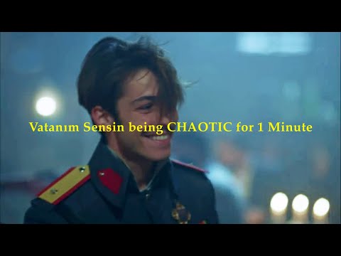 vatanım sensin being a chaotic mess for one minute