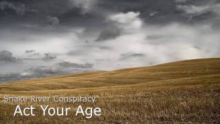 Snake River Conspiracy  -  Act Your Age [Reversed]