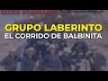 Grupo Laberinto - El Corrido de Balbinita (Audio Oficial)