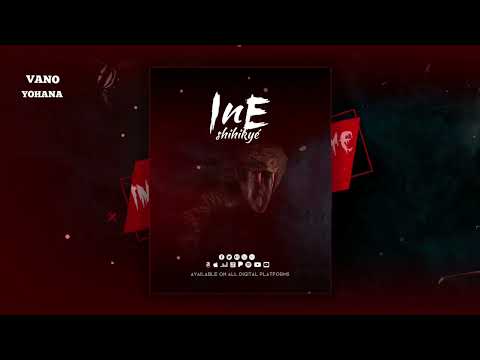 Vano yohana INE SHIHIKYÉ (Official audio)