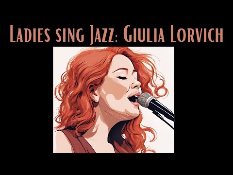 Ladies Sing Jazz: Giulia Lorvich [Smooth Jazz, Vocal Jazz]