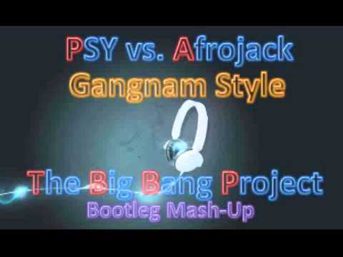 PSY Vs. Afrojack - Gangnam Style (The Big Bang Project Bootleg Mash-Up)