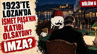 Eğer 1923'te Lozan'da İsmet Paşa'nın Katibi Olsaydın?