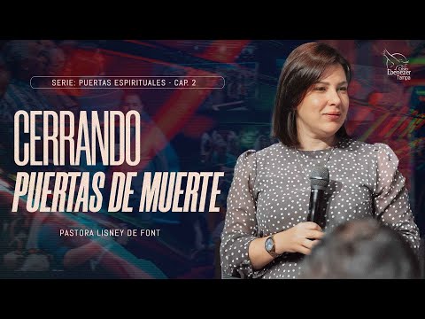 Pra. Lisney de Font │ Cerrando Puertas De Muerte │ 11-27-24