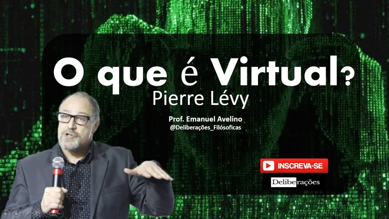 O que é virtual? Pierre Lévy  | Deliberações - Prof. Emanuel Avelino