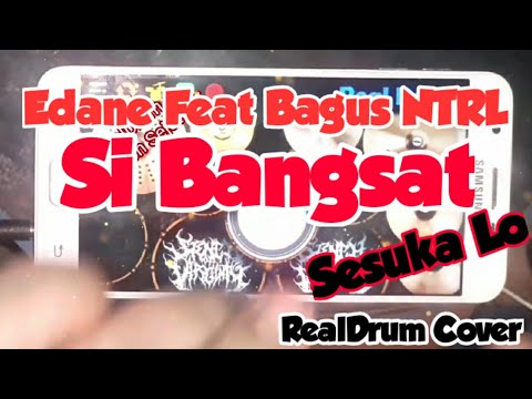 EDANE FEAT BAGUS NTRL - SI BANGSAT || SESUKA LO ||  REAL DRUM COVER