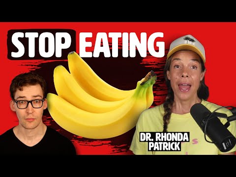 Dr. Rhonda Patrick: Stop eating Bananas!