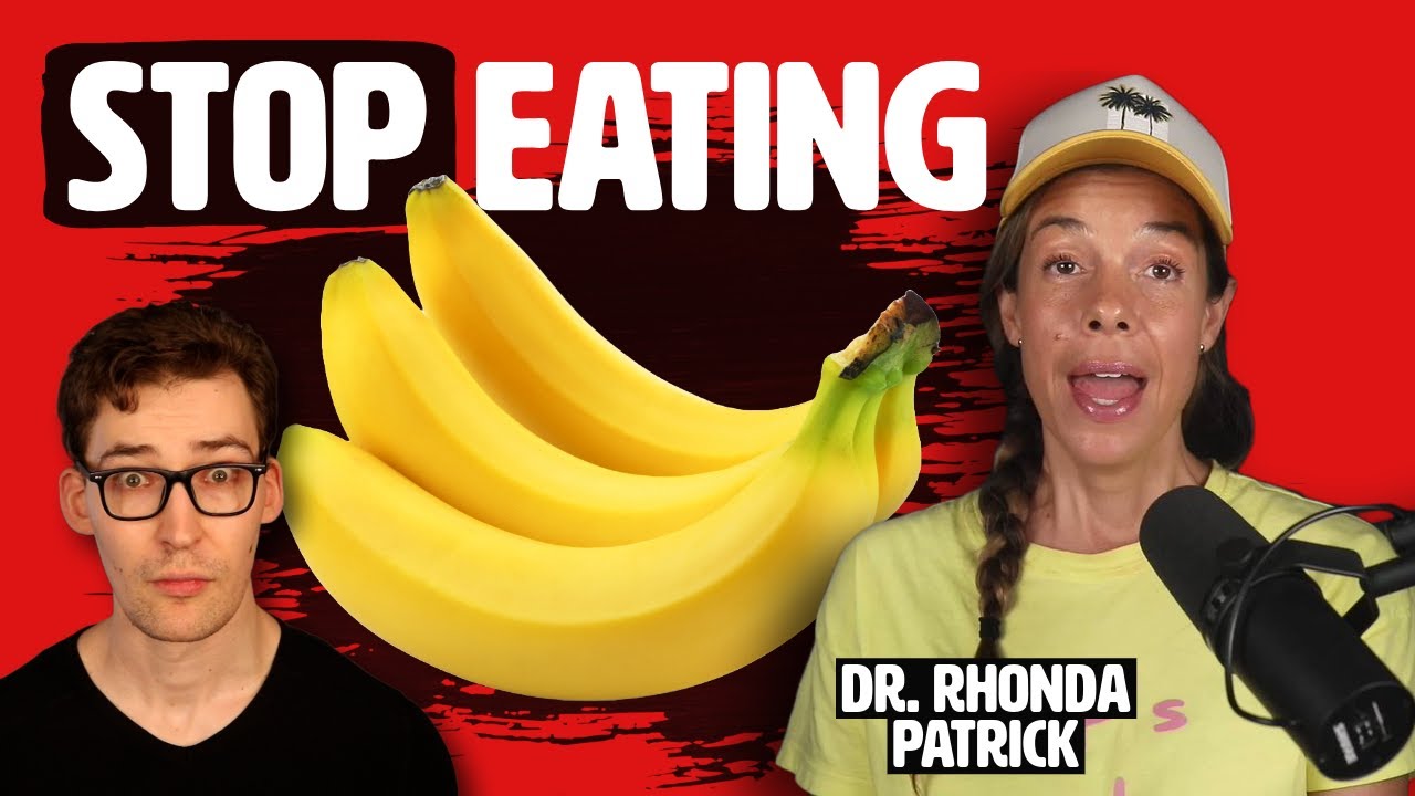 Dr. Rhonda Patrick: Stop eating Bananas!