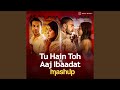 Tu Hain Toh X Aaj Ibaadat Mashup