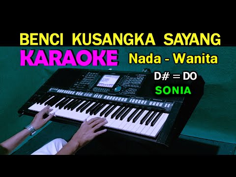 BENCI KUSANGKA SAYANG - Sonia | KARAOKE Nada Wanita, HD