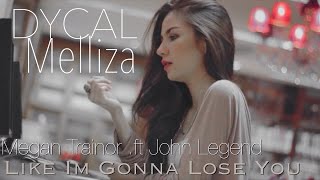 Download lagu Megan Trainor .ft John Legend 'Like I'm Gonna Lose You' [DYCAL & MELLIZA COVER] mp3