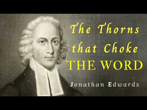 The Thorns that Choke the Word - Puritan Jonathan Edwards