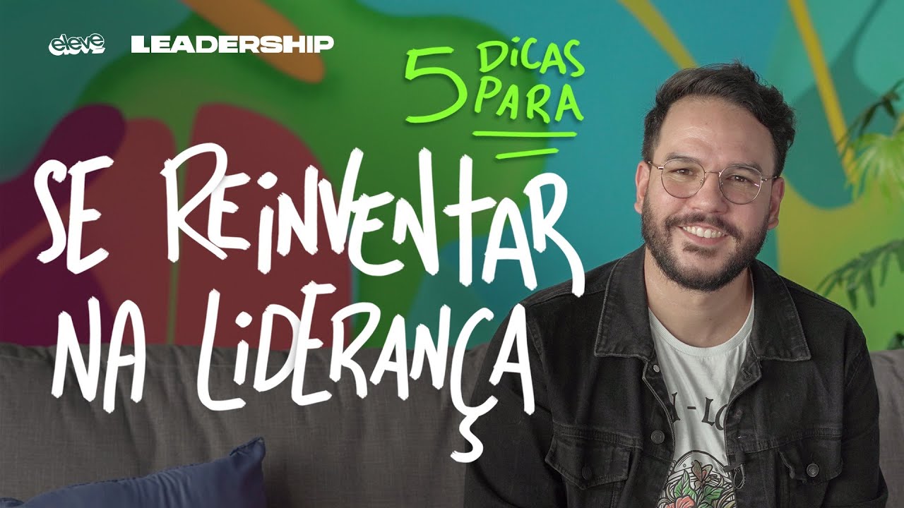 5 DICAS PARA SE REINVENTAR NA LIDERANÇA | #Leadership​ Marcos Madaleno