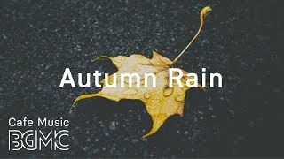 🍁Autumn Rain - Relaxing Jazz &amp; Bossa Nova Lounge - Chill Out Cafe Music Instrumental