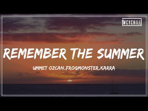 Ummet Ozcan,FrogMonster,Karra - Remember The Summer (feat. Karra) chill【Lyrics Video】