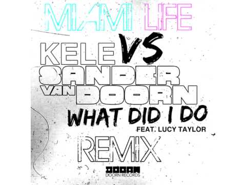 Kele Vs Sander Van Doorn - What Did I Do (Ft. Lucy Taylor) (Miami Life Remix)