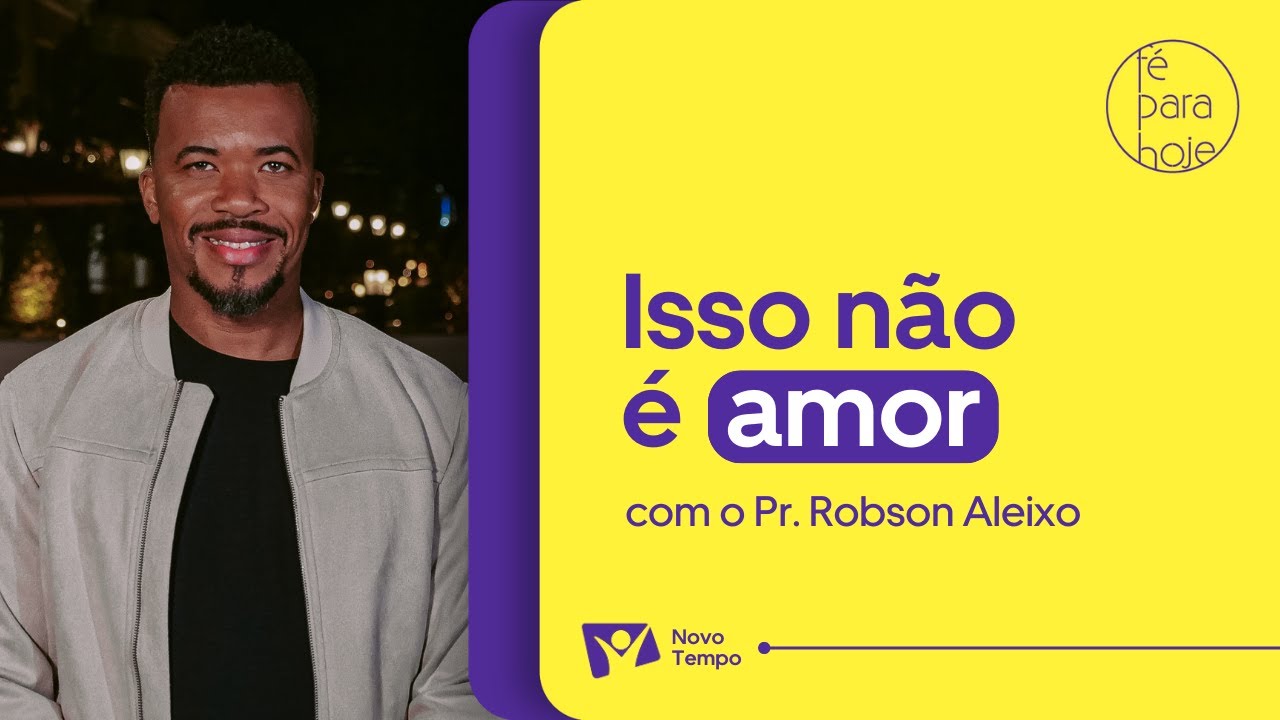 ISSO NÃO É AMOR | Pr. Robson Aleixo