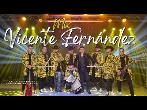 MIX VICENTE FERNANDEZ  Korsarios Del Amor Ft  Erick Berrios ( Vídeo Oficial )