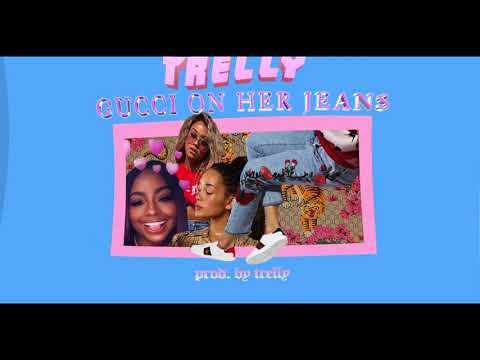 TRELLY - Gucci On Her Jeans