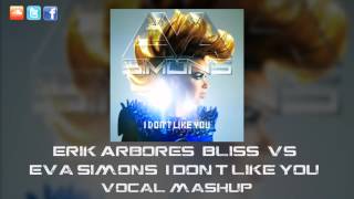 Erik Arbores - Bliss vs. Eva Simons - I Don&#39;t Like You (Vocal Mashup)