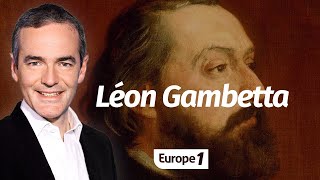 At the heart of history: Léon Gambetta, the great founder of the Republic (Franck Ferrand)
