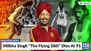 Milkha Singh The Flying Sikh Dies At 91