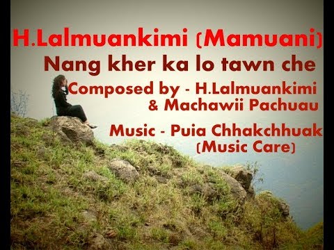H.Lalmuankimi(Mamuani) - Nang kher ka lo tawn che ( with Lyrics )
