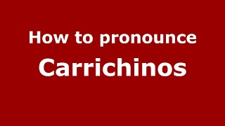 How to pronounce Carrichinos