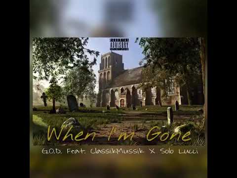 When I'm gone G.O.D. Ft Classikmussik & Solo Lucci
