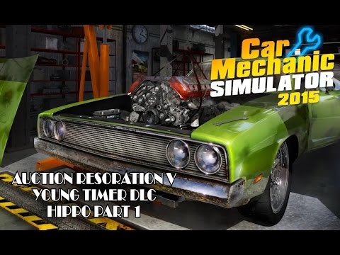 Auction Restoration V - Young Timer DLC - Hippo Part 1 - Car Mechanic Simulator 2015