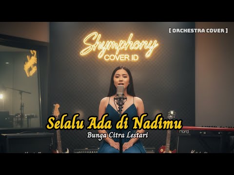 Bunga Citra Lestari – Selalu Ada di Nadimu ( Orchestra Version) | OST “JUMBO” | SHYMPHONY COVER ID