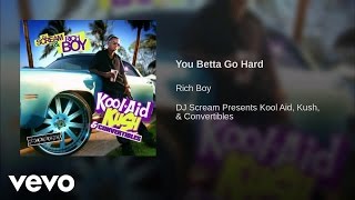 Rich Boy - You Betta Go Hard