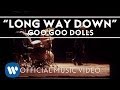 Goo Goo Dolls - "Long Way Down" [Official Video]