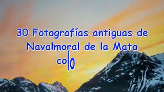 Reportaje de 30 fotografías antiguas de Navalmoral de la Mata (Cáceres) coloreadas.-