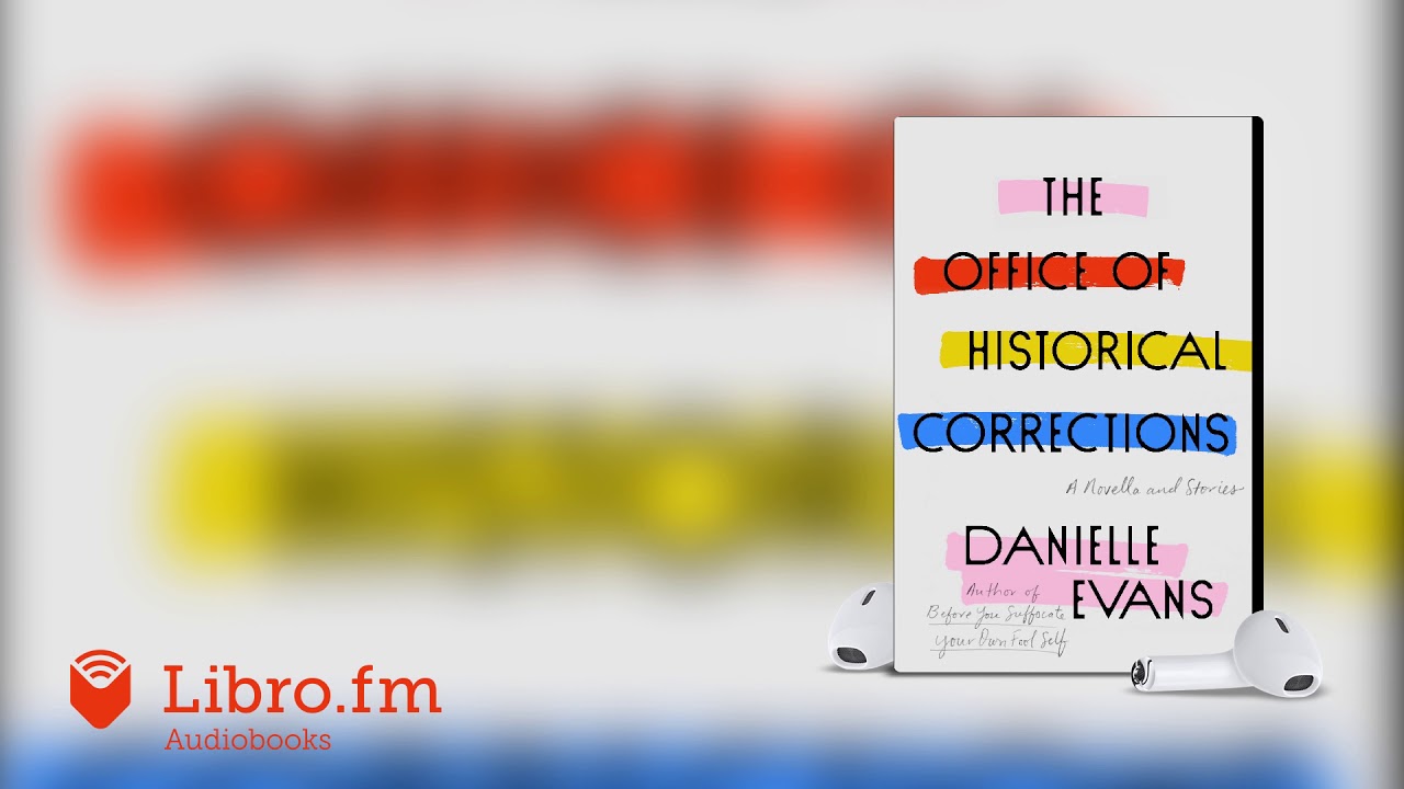 The Office of Historical CorrectionsA Novella and Stories by Danielle Evans (Audiobook Excerpt)
