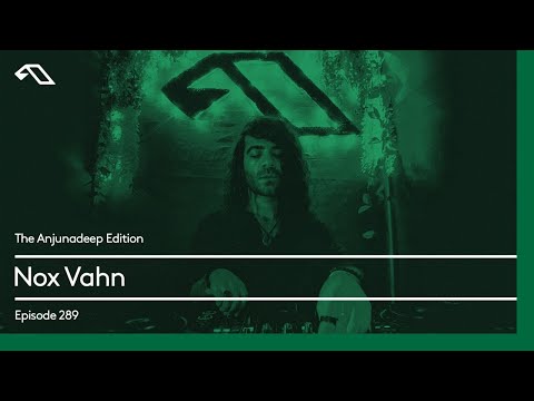 The Anjunadeep Edition 289 with Nox Vahn