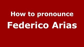 How to pronounce Federico Arias